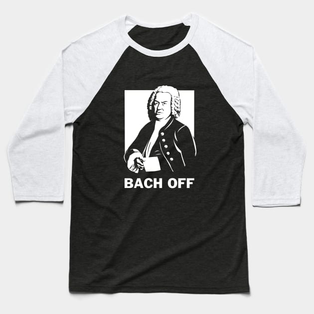 Bach Off Baseball T-Shirt by dumbshirts